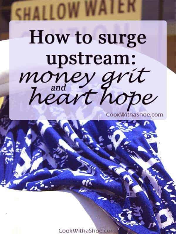 How to surge upstream: money grit and heart hope