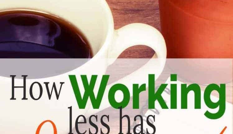 How Working Less Has Improved My Life