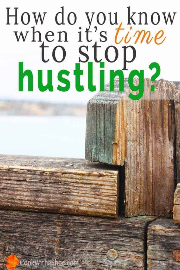 How do you know when it’s time to stop hustling?2