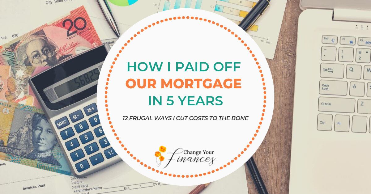 How I paid off our mortgage in 5 years. 12 ways I cut costs to the bone that anyone can do. #payingoffmortgageearly #debtpayoff #debtfree #howtopayoffhomeearly #frugal #waystosavemoney #moneytips |Change Your Finances