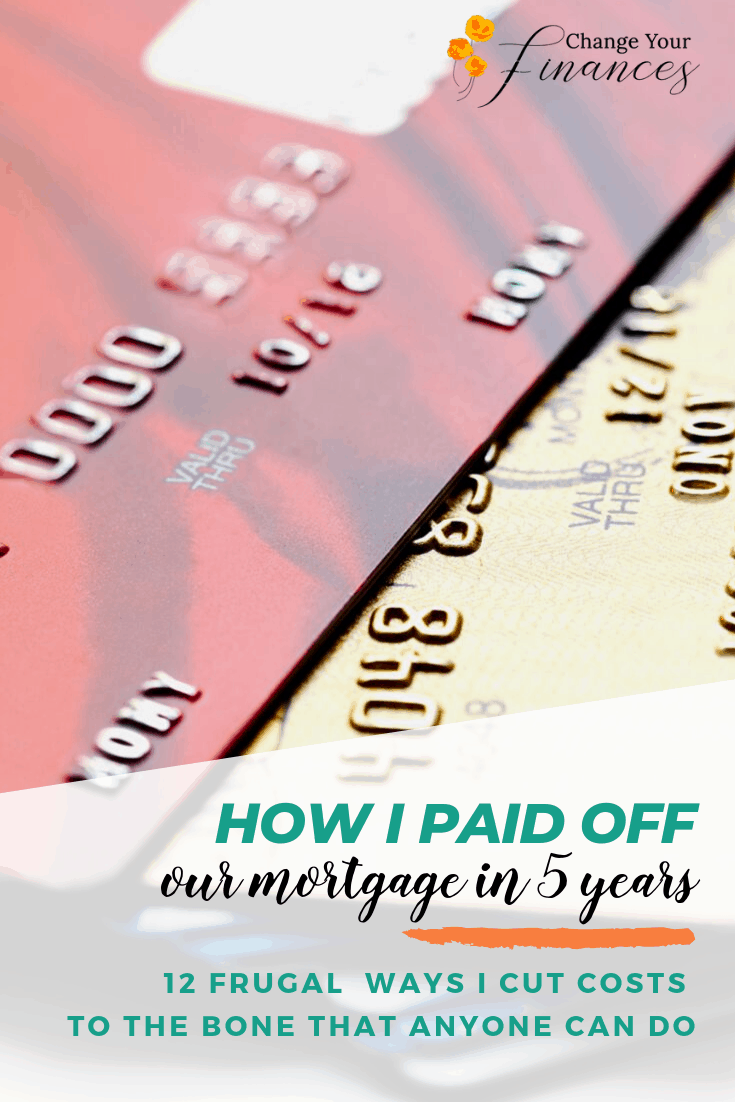 How I paid off our mortgage in 5 years. 12 ways I cut costs to the bone that anyone can do. #payingoffmortgageearly #debtpayoff #debtfree #howtopayoffhomeearly #frugal #waystosavemoney #moneytips |Change Your Finances