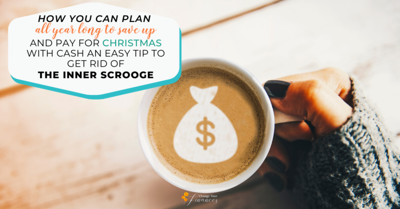 How You Can Plan All Year Long to Save Up and Pay for Christmas with Cash – An Easy Tip to Get Rid of the Inner Scrooge